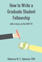 How to Write a Graduate Student Fellowship: with a focus on the NIH F31