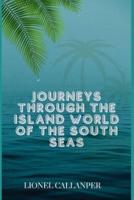 Journeys through the Island World of the South Seas