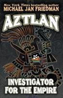 Aztlan: Investigator For The Empire
