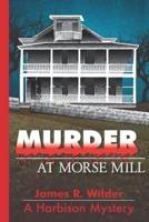 Murder at Morse Mill