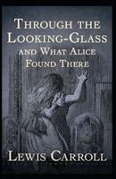 Through the Looking Glass (And What Alice Found There) Annotated