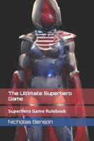 The Ultimate Superhero Game:  Superhero Game Rulebook