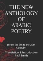 THE NEW  ANTHOLOGY OF ARABIC POETRY  : (From the 6th to the 20th Century)