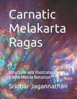 Carnatic Melakarta Ragas: Structure and Illustration with a New Matrix Notation