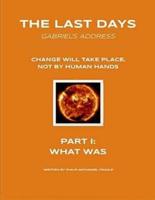 The Last Days - Gabriel's Address - Part 1: What Was: The "Last Days" According to an Angel of God