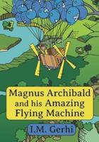 Magnus Archibald and his Amazing Flying Machine