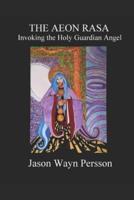 Invoking the Holy Guardian Angel : The Aeon Rasa