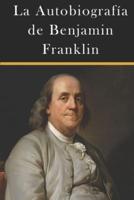 La Autobiografía De Benjamin Franklin