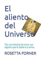 El aliento del Universo.: Ten una historia de amor con alguien que le hable a tu alma.