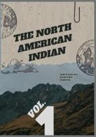 The North American Indian - Vol. 1: Illustarted with Original Photographs