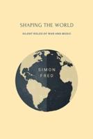 SHAPING THE WORLD: Silent Roles of War and Music