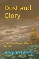 Dust and Glory: The Sixth Dome of Souls Novel