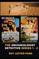 The Archaeologist Detective Series 1 - 2: 'Murder on the Nile Mystery Cruise' and "Murder in Nubia'