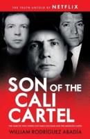 Son of the Cali Cartel: The Narcos Who Wiped Out Pablo Escobar and the Medellín Cartel