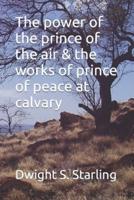 The power of the prince of the air & the works of prince of peace at calvary