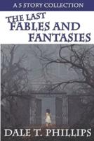 The Last Fables and Fantasies: A 5- story Collection