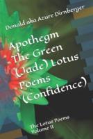 Apothegm The Green (Jade) Lotus Poems (Confidence): The Lotus Poems Volume II