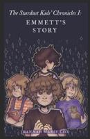 The Stardust Kids' Chronicles I:: Emmett's Story