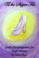 'Til the Slipper Fits: Godly Encouragement for Single Women