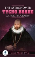 The Astronomer Tycho Brahe: A Short Biography
