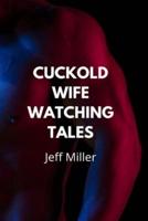 Cuckold Wife Watching Tales: A Bisexual Cuckold Romance
