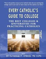 Every Catholic's Guide to College, 2023: The Best Colleges & Universities for Practicing Catholics