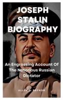 Joseph Stalin Biography: An Engrossing Account Of The Notorious Russian Dictator