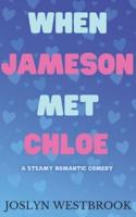 When Jameson Met Chloe: A Steamy Romantic Comedy