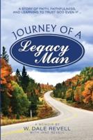 Journey of a Legacy Man: A Story of Faith, Faithfulness, and Learning to Trust God Even If ...