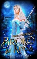 Broken by Kings : A Fae Why Choose Romance
