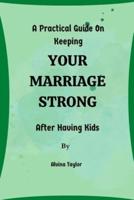 A Practical Guide On Keeping Your Marriage Strong After Having Kids