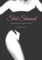 Slut Shamed: Inappropriate Feminist Poems