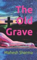 The Old Grave: The Stories Full of Love, Betrayal, Horror, Crime and  Mystery