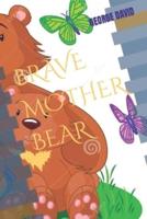 BRAVE MOTHER BEAR