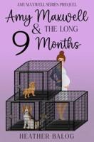 Amy Maxwell & the Long 9 Months: An Amy Maxwell Cozy Mystery Prequel