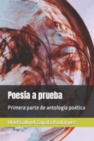 Poesía a prueba: Primera parte de antología poética de Uriel G. Zapata R.