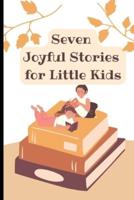 Seven Joyful Stories for Little Kids