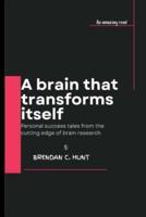 A brain that transforms itself: Personal success tales from the cutting edge of brain research