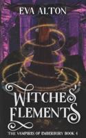 Witches' Elements: A Paranormal Romance and Women's Fiction Vampire Witch Novel