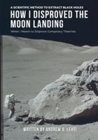 How I Disproved the Moon Landing: When I Meant to Disprove Conspiracy Theorists