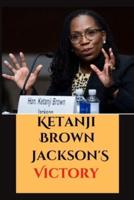 Ketanji Brown Jackson's Victory: The Untold Story of the Journey to the Supreme Court