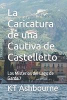 La Caricatura de una Cautiva de Castelletto: Los Misterios del Lago de Garda 7