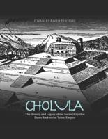 Cholula: The History and Legacy of the Sacred City that Dates Back to the Toltec Empire