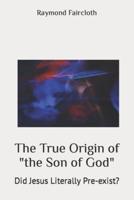 The True Origin of "The Son of God"