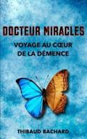Docteur Miracles   Voyage au cœur de la démence