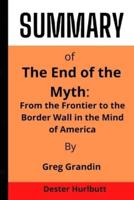 The End of the Myth: From the Frontier to the Border Wall in the Mind of America  By Greg Grandin
