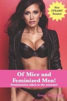 Of Mice and Feminized Men!: Feminization taken to the extreme!