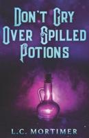 Don't Cry Over Spilled Potions