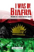 I was in Biafra: Memoirs of a young Biafran soldier