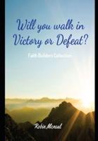 Will you walk in Victory or Defeat